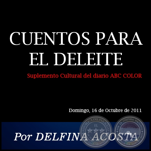 CUENTOS PARA EL DELEITE - Por DELFINA ACOSTA - Domingo, 16 de Octubre de 2011